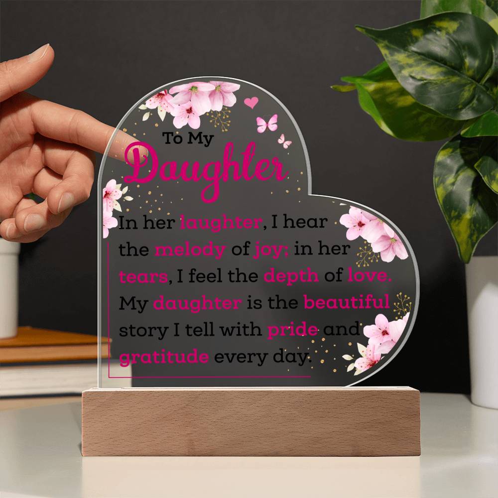 To My Daughter| Acrylic Heart Plaque | Beautiful Story I Will Tell With Pride