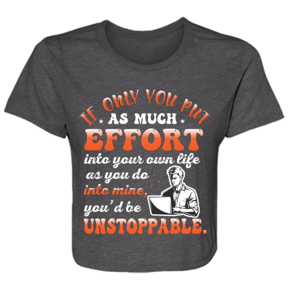 If Only You Put As Much Effort Into Your Life As You Do Into Mine Sweatshirt- B8882 Ladies' Flowy Cropped Tee