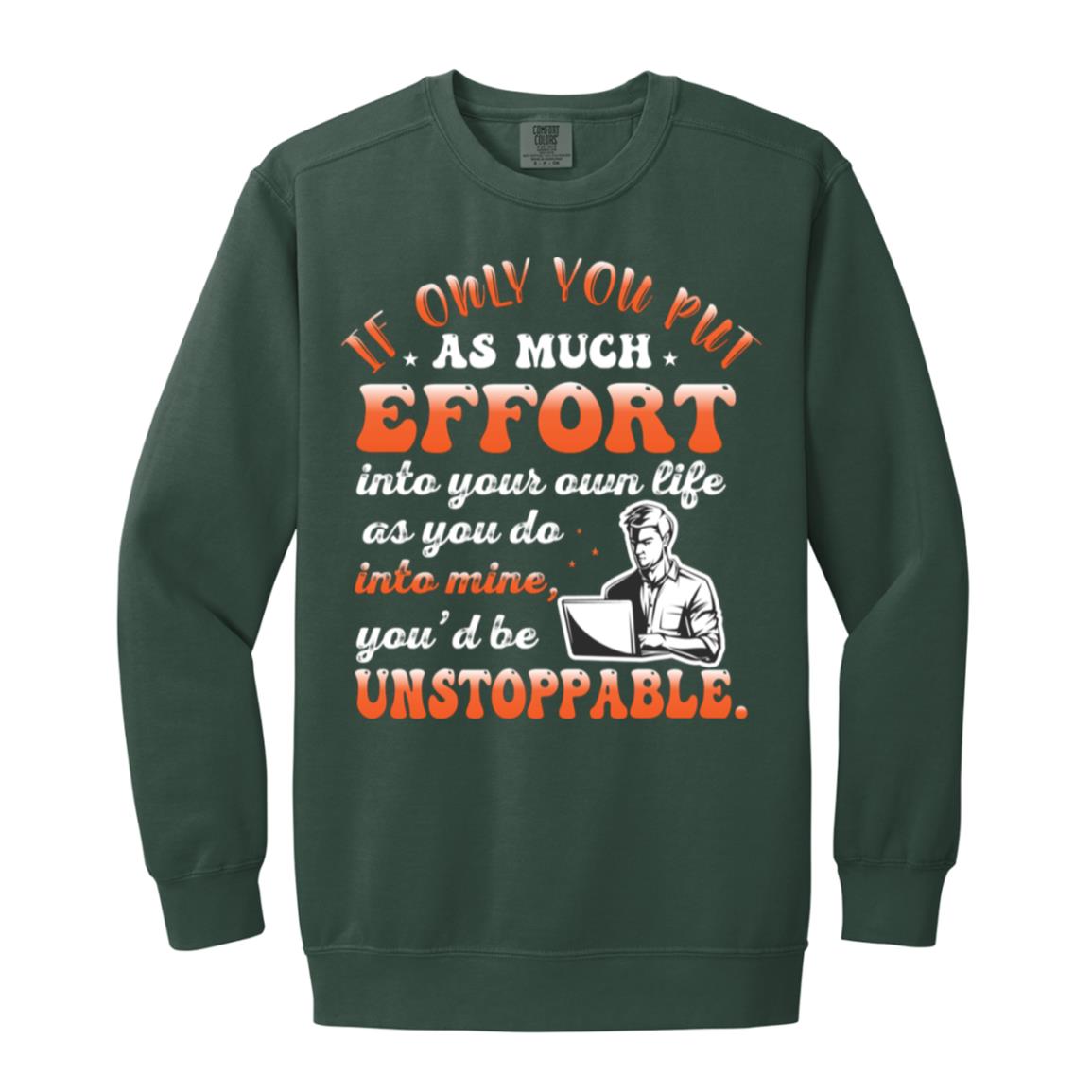 If Only You Put As Much Effort Into Your Life As you Do Into Mine SweatShirt-1566 Garment-Dyed Adult Crewneck Sweatshirt