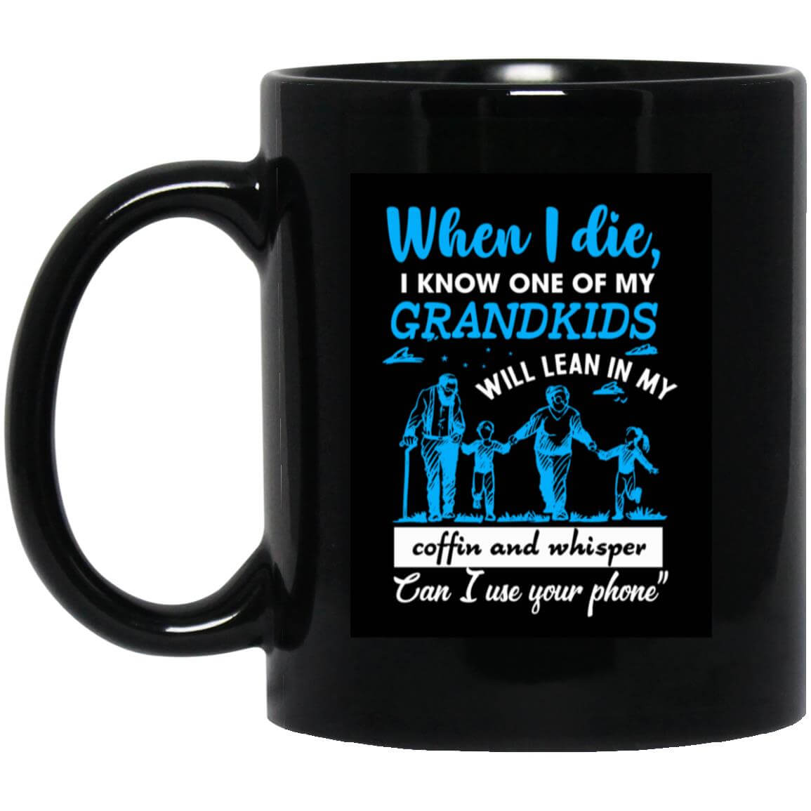 When I Die, I Know One Of My Grandkids Mug- BM11OZ 11oz Black Mug