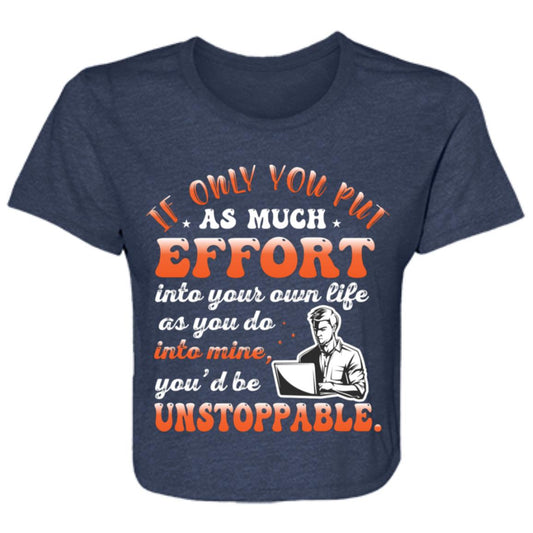 If Only You Put As Much Effort Into Your Life As You Do Into Mine Sweatshirt- B8882 Ladies' Flowy Cropped Tee