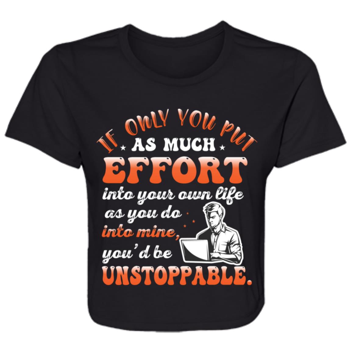 If Only You Put As Much Effort Into Your Life As You Do Into Mine Sweatshirt- B8882 Ladies' Flowy Cropped Tee