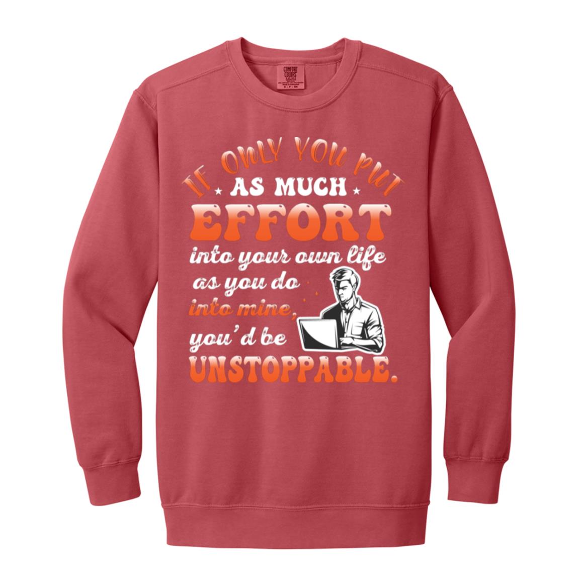 If Only You Put As Much Effort Into Your Life As you Do Into Mine SweatShirt-1566 Garment-Dyed Adult Crewneck Sweatshirt