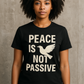 “Peace Is Not Passive” Graphic Tee – Bold Activist Shirt for Protest, Marches, or Everyday Wear