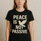 “Peace Is Not Passive” Graphic Tee – Bold Activist Shirt for Protest, Marches, or Everyday Wear